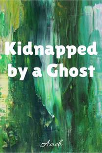 Kidnapped by a Ghost