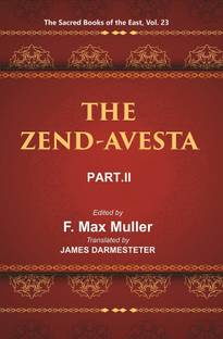 The Sacred Books of the East (THE ZEND-AVESTA, PART-II: THE SIROZAHS, YASTS, AND NAYAYIS)