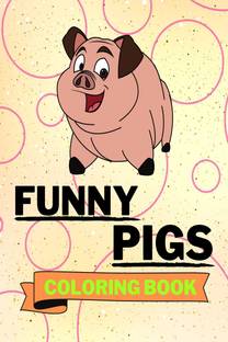 Funny Pigs Coloring Book  - Adorable Pigs Coloring Book | Cool Pigs Coloring Pages for Kids |25 Incredibly Cute and Lovable Pigs