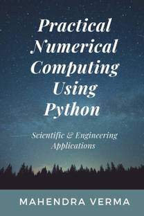 Practical Numerical Computing Using Python  - Scientific & Engineering Applications
