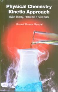 Physical Chemistry Kinetic Approach (With Theory,Problems & Solutions)