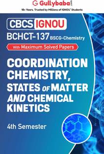 Gullybaba IGNOU 4th Semester CBCS BSCG (Latest Edition) BCHCT-137 Coordination Chemistry, States of Matter and Chemical Kinetics in English Help Book with Solved Sample and Guess Papers (Paperback, Gullybaba.com Panel)