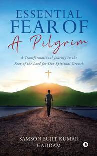 Essential Fear of a Pilgrim  - A Transformational Journey in the Fear of the Lord for Our Spiritual Growth