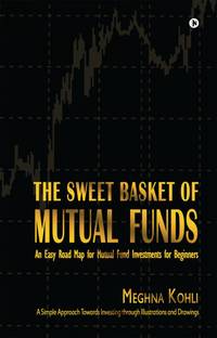The Sweet Basket of Mutual Funds  - An Easy Road Map for Mutual Fund Investments for Beginners