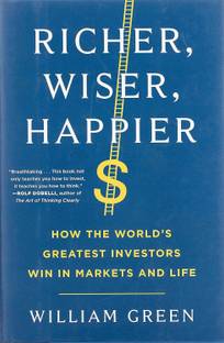 Richer, Wiser, Happier: How The World’s Greatest Investors Win In Markets And Life