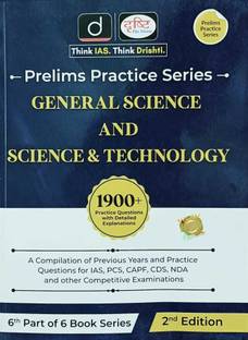 Drishti Prelims Practice Series(6th Part Of 6 Book Series)General Science And Science & Technology Include Previous Years And Practice Questions For IAS,State PCS,CAPF,CDS,NDA And Other Competitive Examinations 1900+ Practice Question With Detailed Explanations 2nd Edition