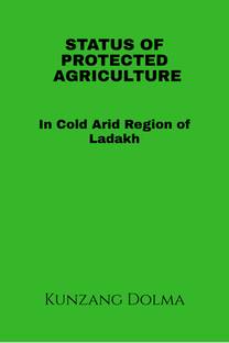 Status of Protected Agriculture in Cold Arid Region of Ladakh.