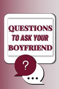 Questions To Ask Your Boyfriend