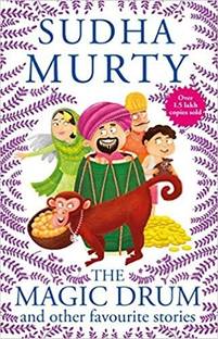 The Magic Drum And Other Favourite Stories: Sudha Murty’s Collection Of 30+ Classic Short Stories And Folk Tales For Children, Ages 9-12