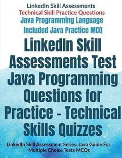 LinkedIn Skill Assessments Test Java Programming Questions for Practice - Technical Skills Quizzes  - LinkedIn Skill Assessment Series: Java Guide For Multiple Choice Tests MCQs