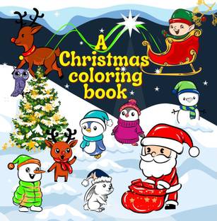 A Christmas coloring book  - Cute big Christmas pictures with Santa Claus and his friends, easy to color for kids, age 3+