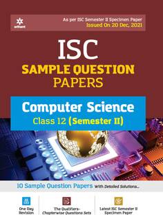 Arihant ISC Semester 2 Computer Science Class 12 Sample Question Papers (As per ISC Semester 2 Specimen Paper Issued on 20 Dec 2021)