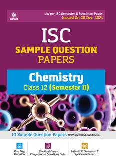 Arihant ISC Semester 2 Chemistry Class 12 Sample Question Papers (As per ISC Semester 2 Specimen Paper Issued on 20 Dec 2021)