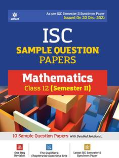 Arihant ISC Semester 2 Mathematics Class 12 Sample Question Papers (As per ISC Semester 2 Specimen Paper Issued on 20 Dec 2021)