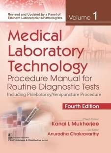 Medical Laboratory Technology Procedure Manual for Routine Diagnostic Tests 
Including Phlebotomy/Venipuncture Procedure VOLUME 1 4th Edition