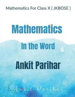 Mathematics For Class X ( JKBOSE )  - Mathematics in the Word Ankit Parihar