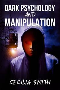 DARK PSYCHOLOGY AND MANIPULATION Cecilia Smith
