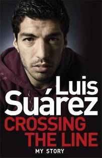 Luis Suarez: Crossing the Line - My Story  - El Pistolero