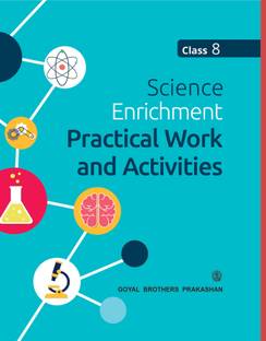 Goyal Brothers Prakashan - Science Enrichment Practical Work and Activities 8