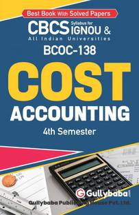 GullyBaba Self Help Books For IGNOU : BCOC-138 COST ACCOUNTING. 4th Semester (Finance And Accounting) (Chapter-Wise Reference Book With Previous Year Solved Question Papers) - English Medium - LATEST EDITION