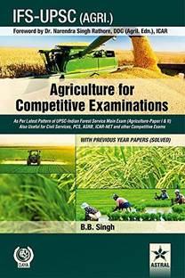 Agriculture for Competitive Examinations: As Per Latest Pattern of UPSC-Indian Forest Service Main Exam (Agriculture-Paper I & II) Also Useful for Civil Services, PCS, ASRB, ICAR-NET and other Competitive Exams WITH PREVIOUS YEAR PAPERS (SOLVED)