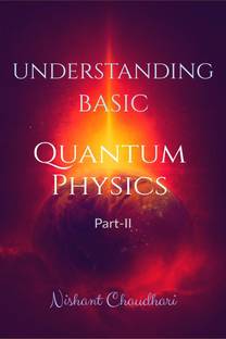 UNDERSTANDING BASIC QUANTUM PHYSICS PART II