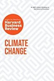 Climate Change: The Insights You Need from Harvard Business Review