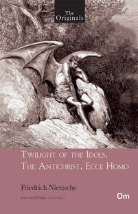Twilight of the Idols, The Antichrist, Ecce Homo - Unabridged Classics for Friedrich Nietzsche