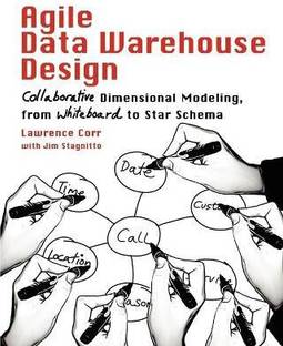 Agile Data Warehouse Design  - Collaborative Dimensional Modeling, from Whiteboard to Star Schema