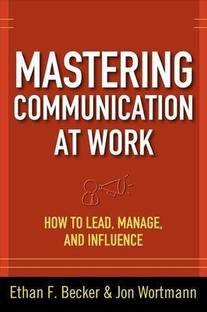 Mastering Communication at Work: How to Lead, Manage, and Influence