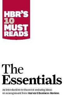 HBR'S 10 Must Reads: The Essentials