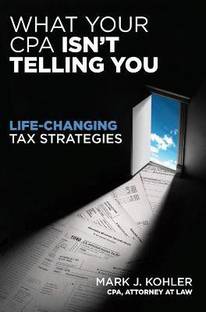 What Your CPA Isn't Telling You: Life-changing Tax Strategies