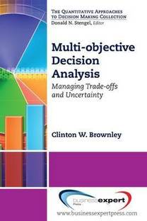 Multi-objective Decision Analysis; Managing Trade-offs and Uncertainty