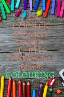 LION, DOLPHIN, TURTLE, MONKEY, RABBIT DRAWING BOOK