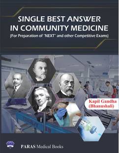 Single Best Answer in Community 
Medicine (For Preparation of NEXT and 
Other Competitive Exam) (With High Yield Points & MCQs With Explanation for UGs,
PGs & Public Health Professionals)