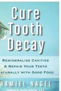 Cure Tooth Decay  - Remineralize Cavities and Repair Your Teeth Naturally with Good Food