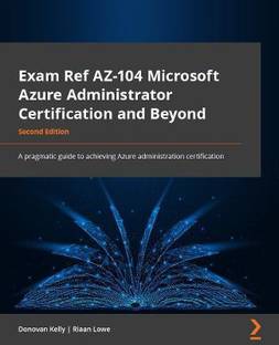 Exam Ref AZ-104 Microsoft Azure Administrator Certification and Beyond
