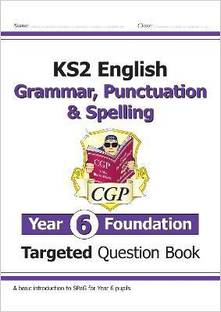 KS2 English Year 6 Foundation Grammar, Punctuation & Spelling Targeted Question Book with Answers