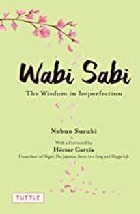 Wabi Sabi : The Wisdom in Imperfection