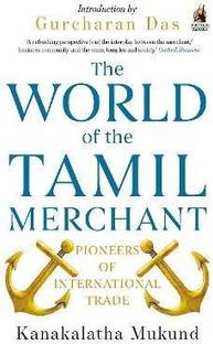 The World of the Tamil Merchant  - Pioneers of International Trade