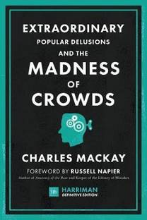 Extraordinary Popular Delusions and the Madness of Crowds