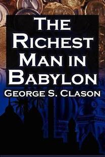 The Richest Man in Babylon  - George S. Clason's Bestselling Guide to Financial Success Saving Money and Putting It to Work for You