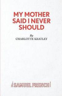 My Mother Said I Never Should