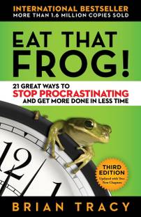 Eat That Frog!  - 21 Great Ways to Stop Procastinating and Get More Done in Less Time