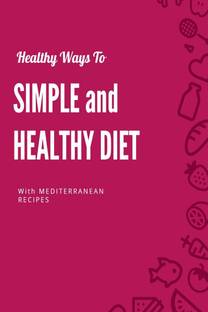SIMPLE AND HEALTHY DIET WITH MEDITERRANEAN RECIPES