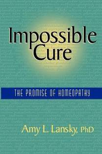 Impossible Cure  - The Promise of Homeopathy
