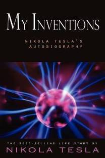 My Inventions  - Nikola Tesla's Autobiography