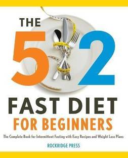 The 5:2 Fast Diet for Beginners  - 2 Fast Diet for Beginners The Complete Book for Intermittent Fasting with Easy Recipes and Weight Loss Plans