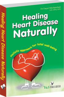 Healing Heart Diseases Naturally  - Holistic Approach for Total Well - Being 1 Edition