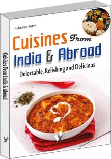 Cuisines from India & Abroad  - Delectable, Relishing and Delicious